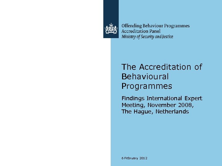 The Accreditation of Behavioural Programmes Findings International Expert Meeting, November 2008, The Hague, Netherlands