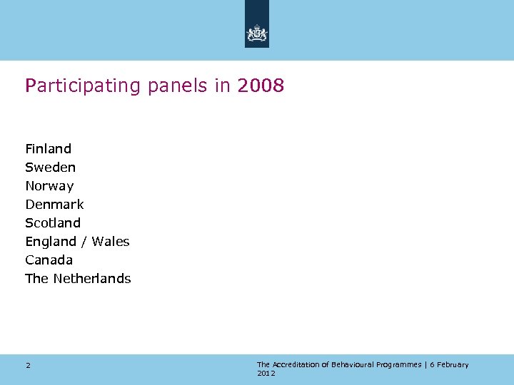 Participating panels in 2008 Finland Sweden Norway Denmark Scotland England / Wales Canada The