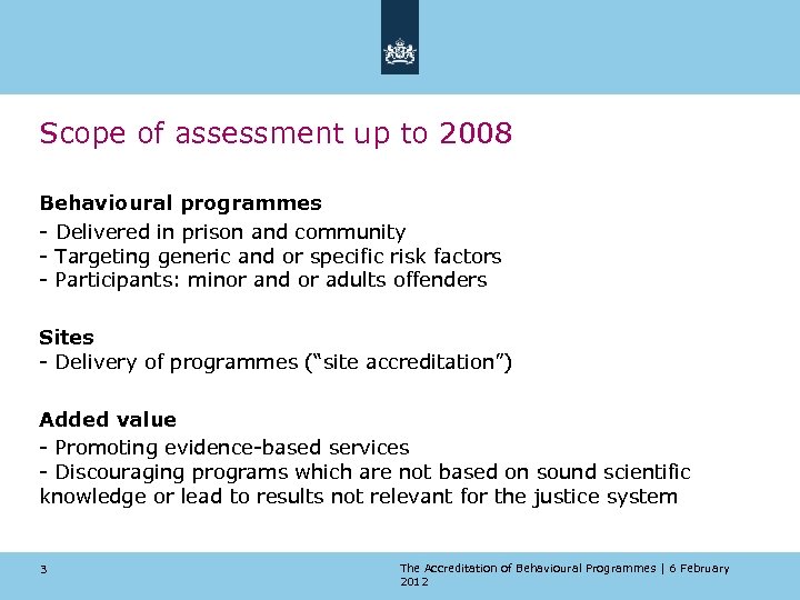 Scope of assessment up to 2008 Behavioural programmes - Delivered in prison and community