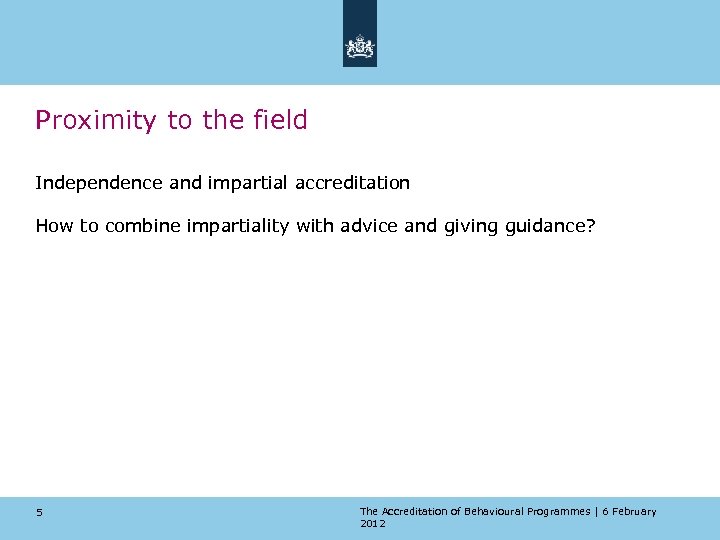 Proximity to the field Independence and impartial accreditation How to combine impartiality with advice