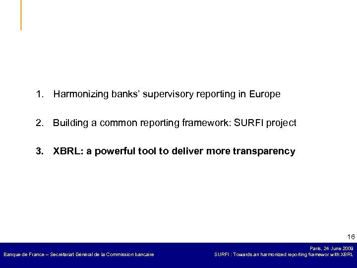 1. Harmonizing banks’ supervisory reporting in Europe 2. Building a common reporting framework: SURFI