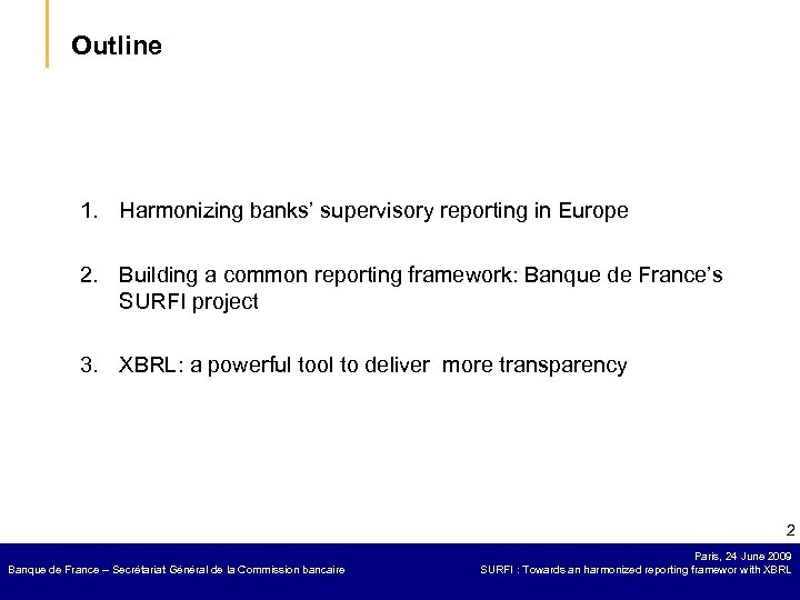 Outline 1. Harmonizing banks’ supervisory reporting in Europe 2. Building a common reporting framework: