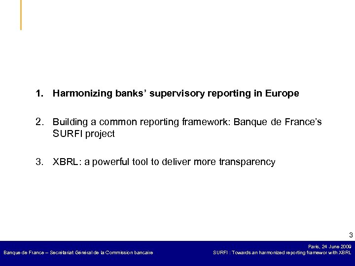 1. Harmonizing banks’ supervisory reporting in Europe 2. Building a common reporting framework: Banque