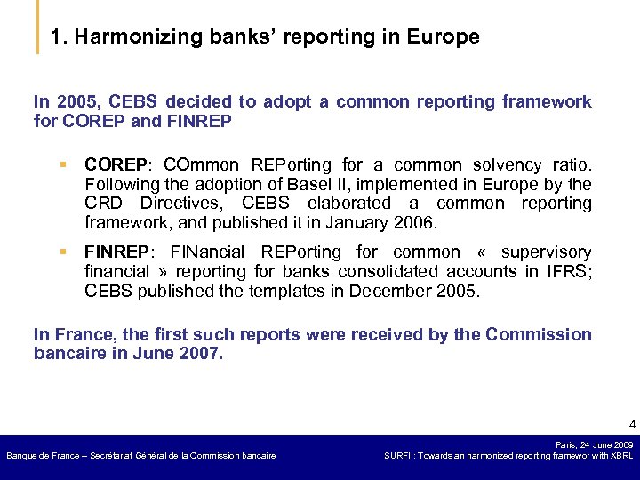 1. Harmonizing banks’ reporting in Europe In 2005, CEBS decided to adopt a common