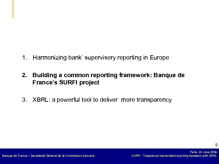 1. Harmonizing bank’ supervisory reporting in Europe 2. Building a common reporting framework: Banque