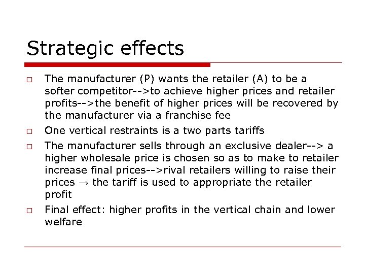 Strategic effects The manufacturer (P) wants the retailer (A) to be a softer competitor-->to