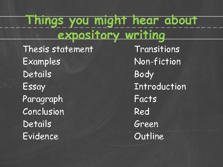 Things you might hear about expository writing Thesis statement Examples Details Essay Paragraph Conclusion