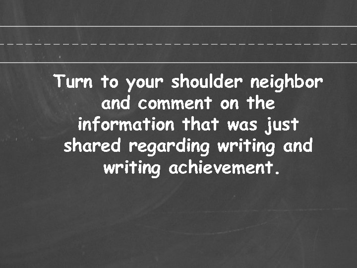 Turn to your shoulder neighbor and comment on the information that was just shared
