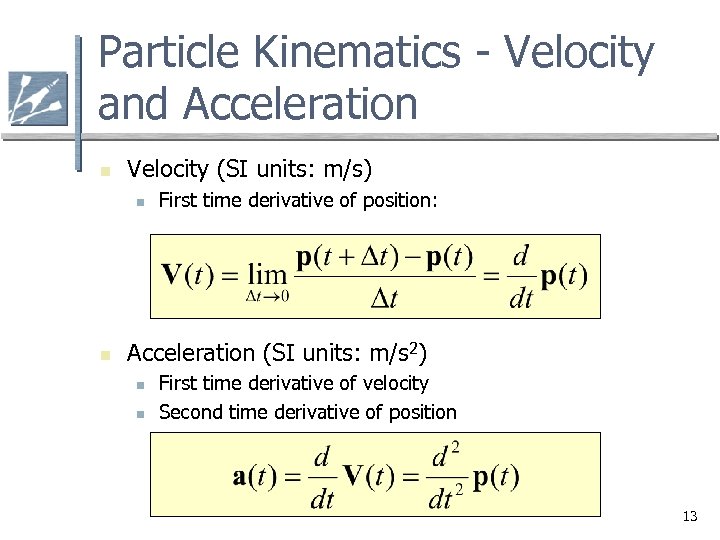 Particle Kinematics - Velocity and Acceleration n Velocity (SI units: m/s) n n First