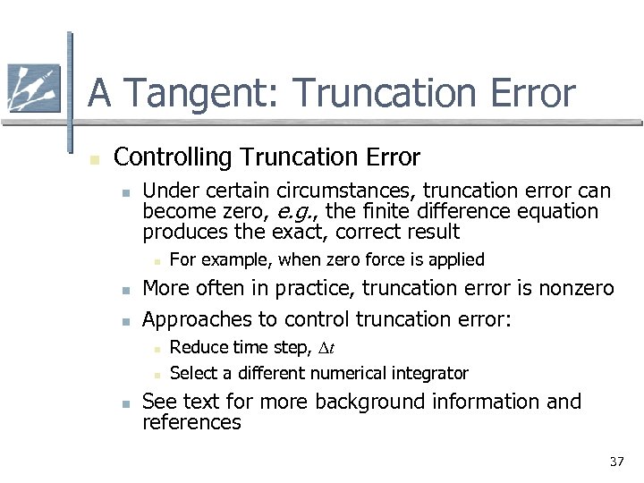 A Tangent: Truncation Error n Controlling Truncation Error n Under certain circumstances, truncation error