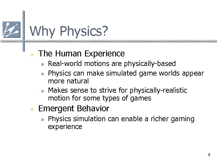 Why Physics? n The Human Experience n n Real-world motions are physically-based Physics can