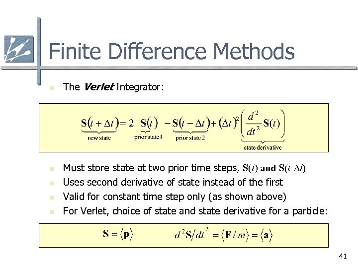Finite Difference Methods n n n The Verlet Integrator: Must store state at two