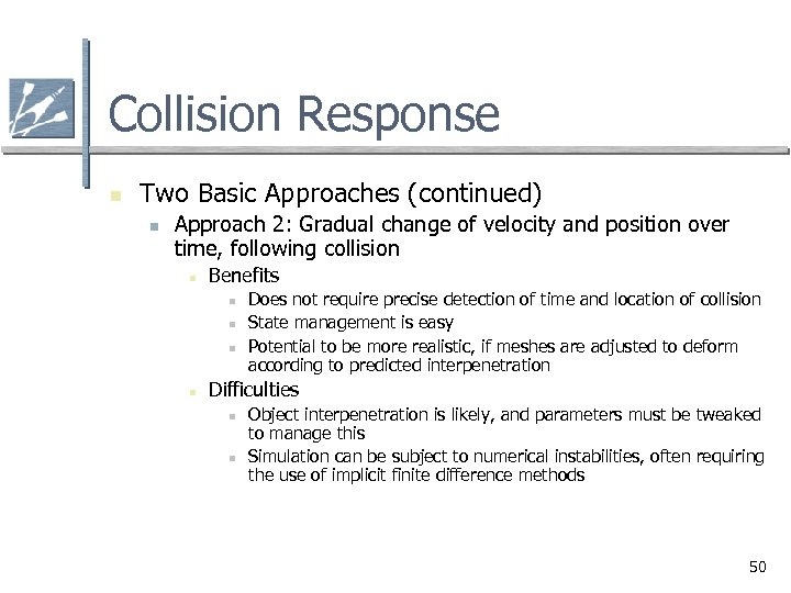 Collision Response n Two Basic Approaches (continued) n Approach 2: Gradual change of velocity