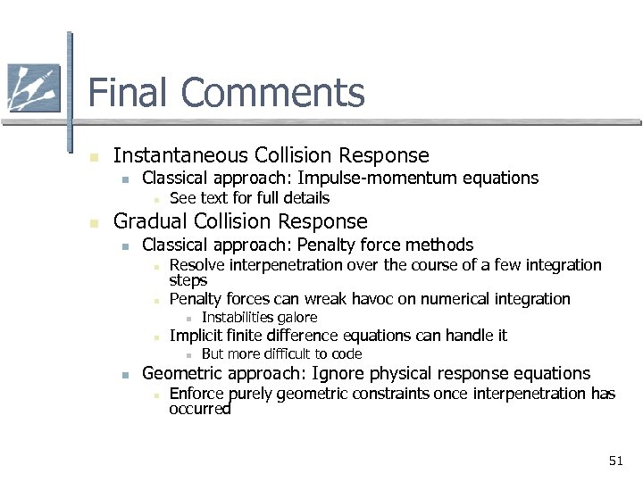 Final Comments n Instantaneous Collision Response n Classical approach: Impulse-momentum equations n n See