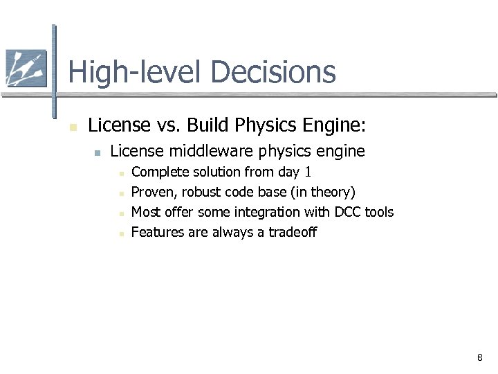 High-level Decisions n License vs. Build Physics Engine: n License middleware physics engine n