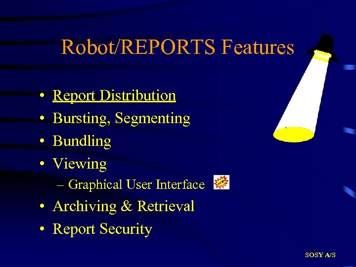 Robot/REPORTS Features • • Report Distribution Bursting, Segmenting Bundling Viewing – Graphical User Interface