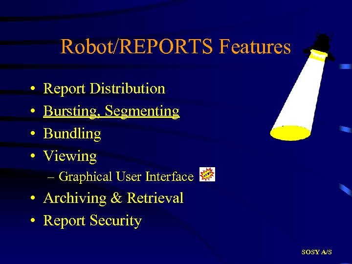 Robot/REPORTS Features • • Report Distribution Bursting, Segmenting Bundling Viewing – Graphical User Interface