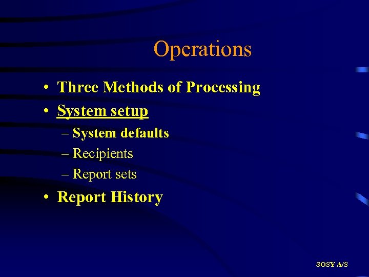 Operations • Three Methods of Processing • System setup – System defaults – Recipients