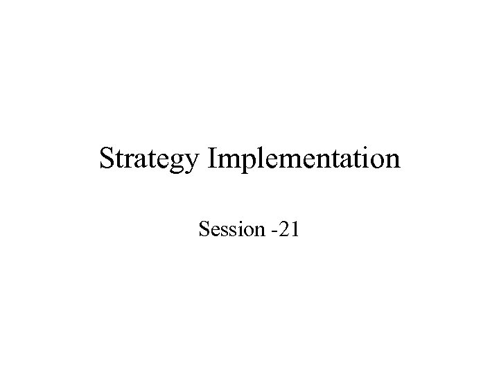 Strategy Implementation Session -21 