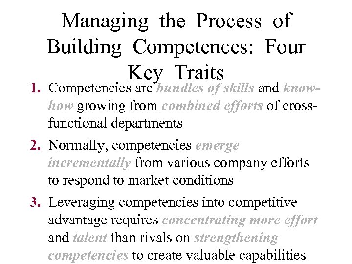 Managing the Process of Building Competences: Four Key Traits 1. Competencies are bundles of