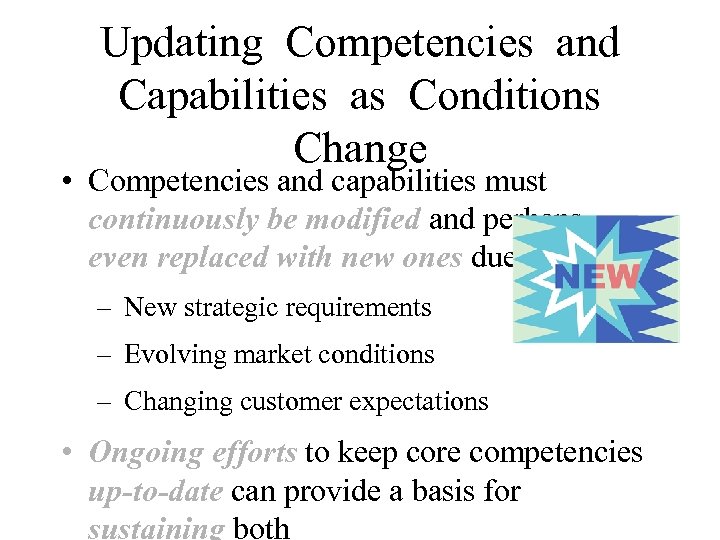 Updating Competencies and Capabilities as Conditions Change • Competencies and capabilities must continuously be