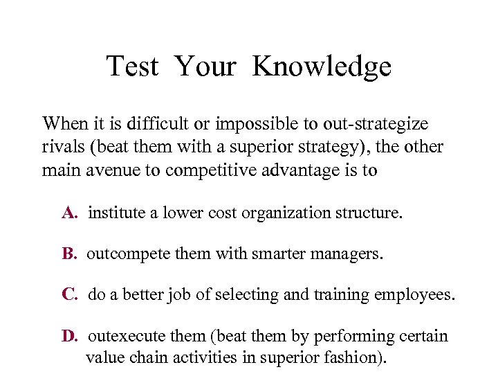 Test Your Knowledge When it is difficult or impossible to out-strategize rivals (beat them