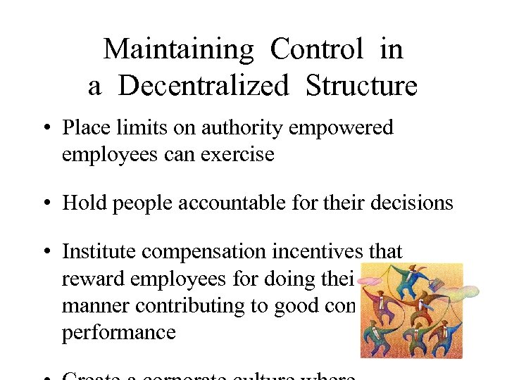 Maintaining Control in a Decentralized Structure • Place limits on authority empowered employees can