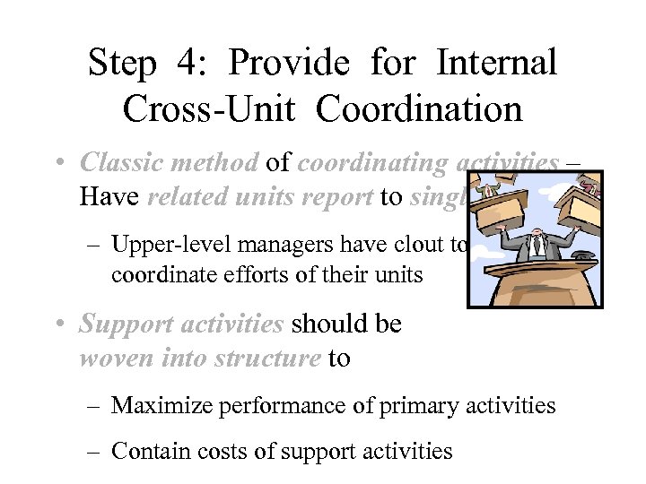 Step 4: Provide for Internal Cross-Unit Coordination • Classic method of coordinating activities –