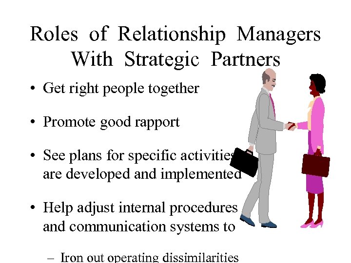 Roles of Relationship Managers With Strategic Partners • Get right people together • Promote