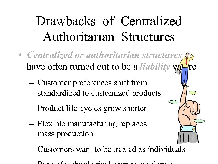 Drawbacks of Centralized Authoritarian Structures • Centralized or authoritarian structures have often turned out