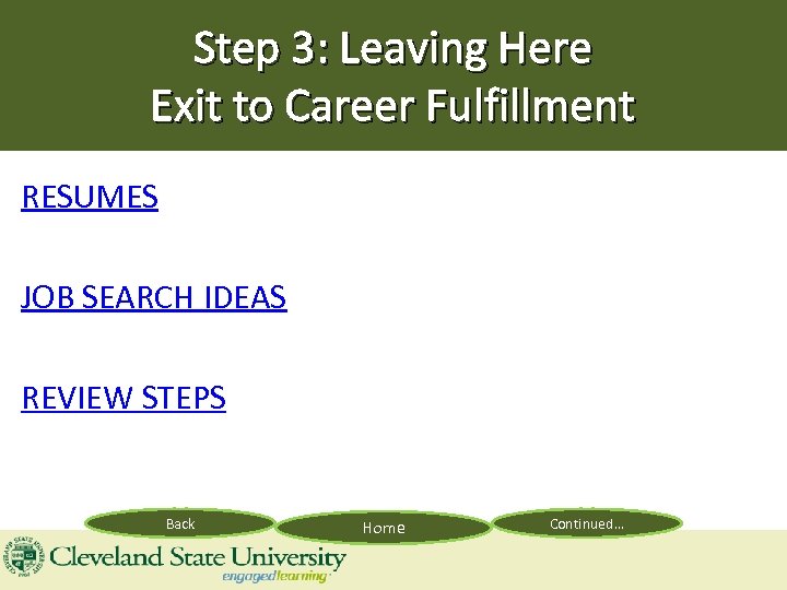 Step 3: Leaving Here Exit to Career Fulfillment RESUMES JOB SEARCH IDEAS REVIEW STEPS