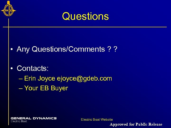 Questions • Any Questions/Comments ? ? • Contacts: – Erin Joyce ejoyce@gdeb. com –