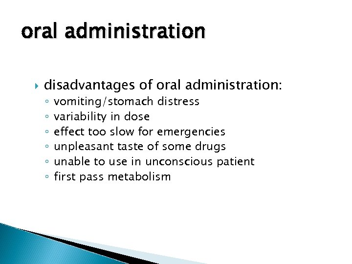 oral administration disadvantages of oral administration: ◦ ◦ ◦ vomiting/stomach distress variability in dose