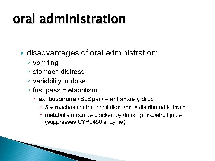 oral administration disadvantages of oral administration: ◦ ◦ vomiting stomach distress variability in dose