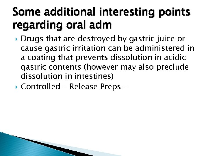 Some additional interesting points regarding oral adm Drugs that are destroyed by gastric juice
