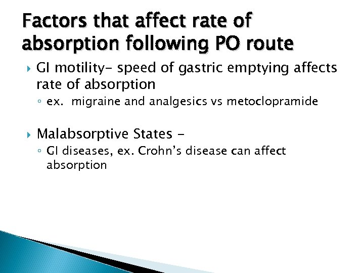 Factors that affect rate of absorption following PO route GI motility- speed of gastric