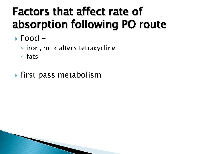 Factors that affect rate of absorption following PO route Food - ◦ iron, milk