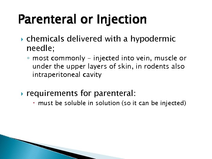 Parenteral or Injection chemicals delivered with a hypodermic needle; ◦ most commonly - injected
