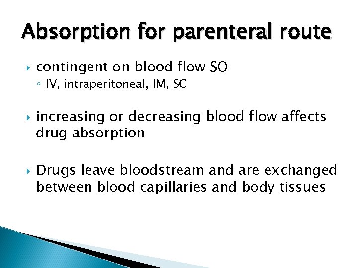Absorption for parenteral route contingent on blood flow SO ◦ IV, intraperitoneal, IM, SC