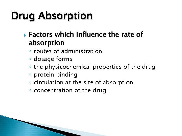 Drug Absorption Factors which influence the rate of absorption ◦ ◦ ◦ routes of
