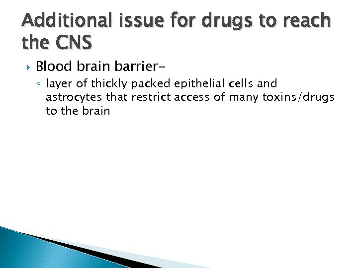 Additional issue for drugs to reach the CNS Blood brain barrier- ◦ layer of