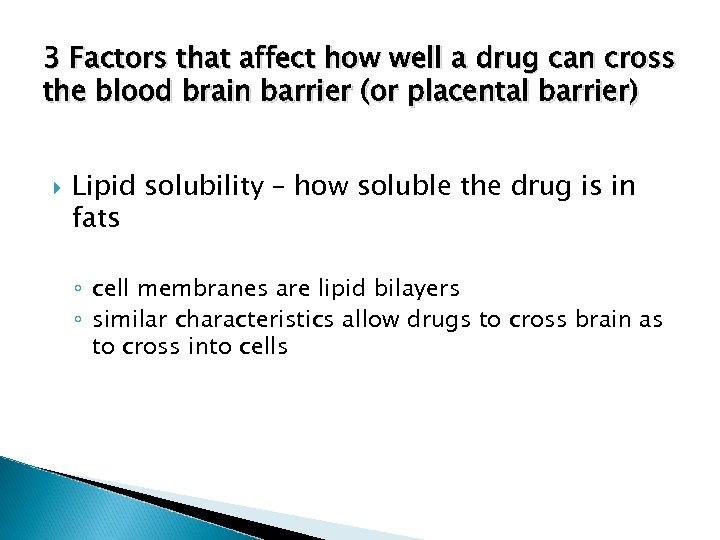 3 Factors that affect how well a drug can cross the blood brain barrier