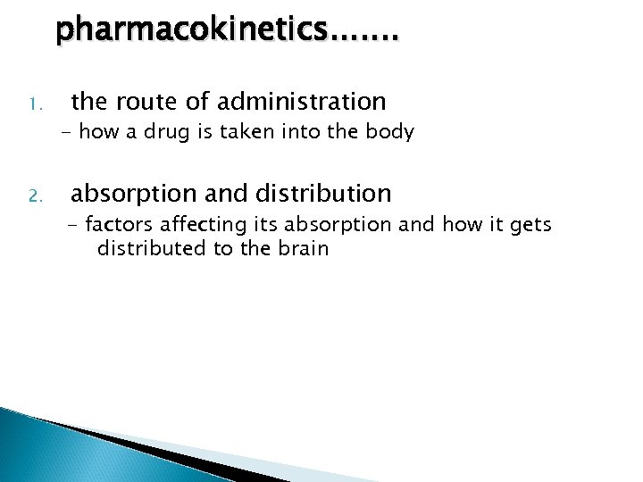 pharmacokinetics. . . . 1. 2. the route of administration - how a drug