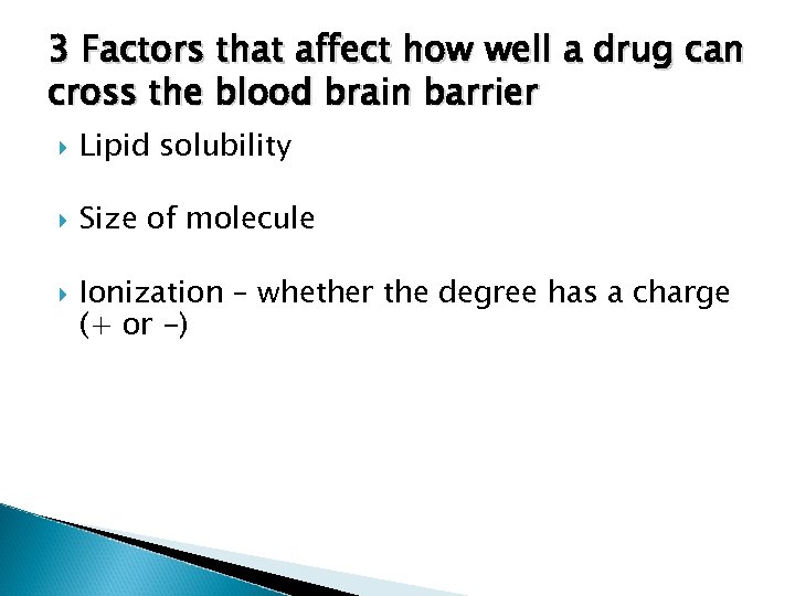 3 Factors that affect how well a drug can cross the blood brain barrier