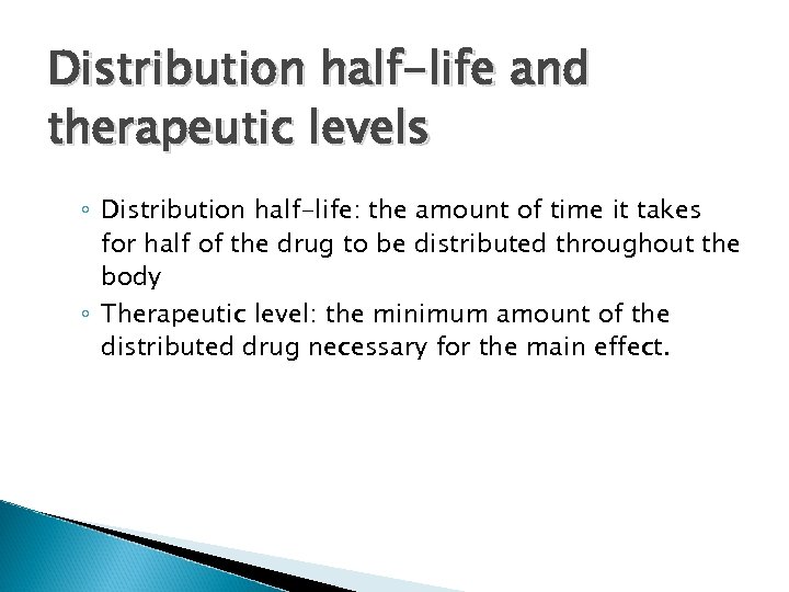 Distribution half-life and therapeutic levels ◦ Distribution half-life: the amount of time it takes