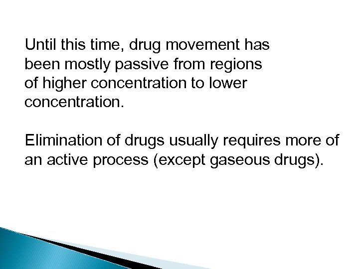 Until this time, drug movement has been mostly passive from regions of higher concentration