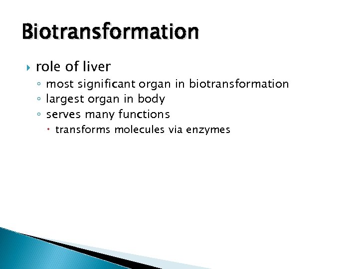 Biotransformation role of liver ◦ most significant organ in biotransformation ◦ largest organ in