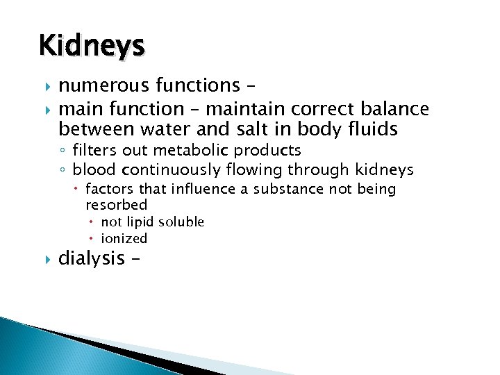 Kidneys numerous functions – main function – maintain correct balance between water and salt