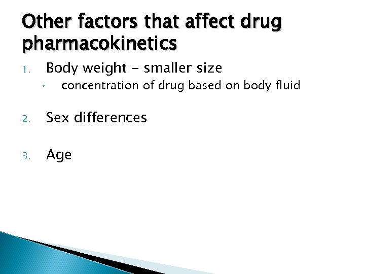 Other factors that affect drug pharmacokinetics 1. Body weight - smaller size • concentration