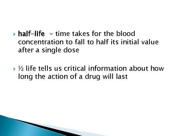  half-life - time takes for the blood concentration to fall to half its